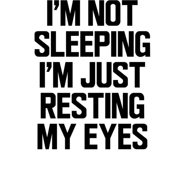 I m Not Sleeping I m Just Resting My Eyes wtp Thumbnail